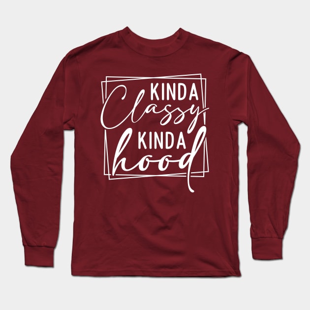 Kinda Classy Kinda Hood Long Sleeve T-Shirt by Horisondesignz